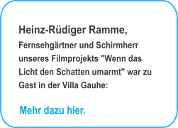 Heinz-Rüdiger Ramme, Fernsehgärtner und Schirmherr unseres Filmprojekts "Wenn das Licht den Schatten umarmt" war zu Gast in der Villa Gauhe: Mehr dazu hier.