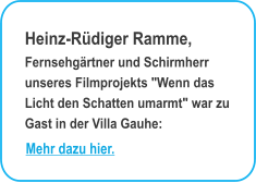 Heinz-Rdiger Ramme, Fernsehgrtner und Schirmherr unseres Filmprojekts "Wenn das Licht den Schatten umarmt" war zu Gast in der Villa Gauhe: Mehr dazu hier.