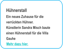 Hhnerstall Ein neues Zuhause fr die verrckten Hhner.Knstlerin Sandra Misch baute einen Hhnerstall fr die Villa Gauhe Mehr dazu hier.