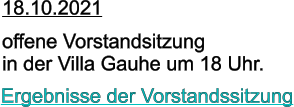 18.10.2021  offene Vorstandsitzung in der Villa Gauhe um 18 Uhr. Ergebnisse der Vorstandssitzung