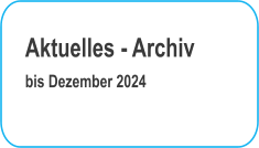 Aktuelles - Archiv bis Dezember 2024
